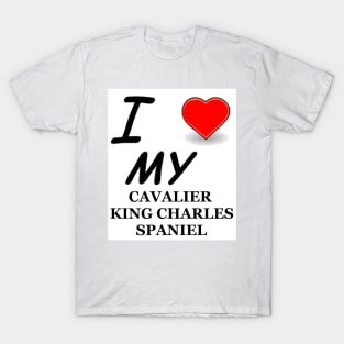 I Love My Cavalier King Charles Spaniel T-Shirt